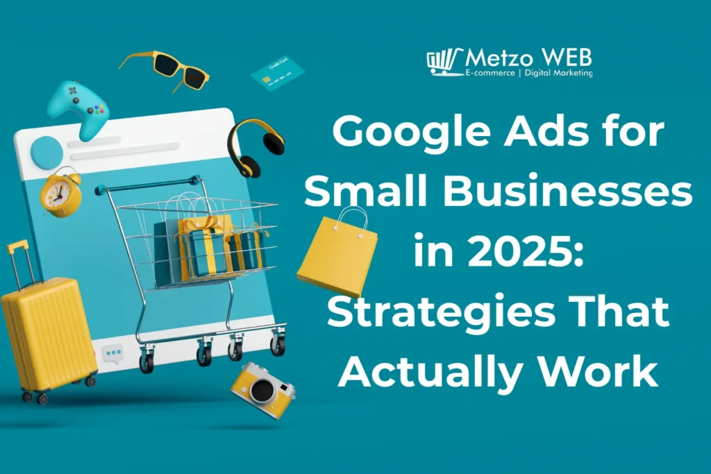 Google Ads for Small Businesses in 2025