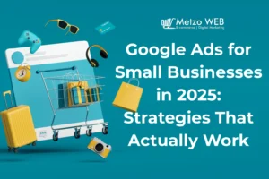 Google Ads for Small Businesses in 2025